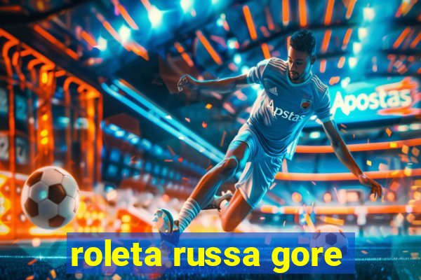 roleta russa gore